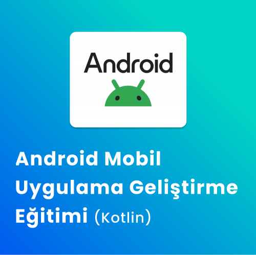 Android Mobil Uygulama Geliştirme Eğitimi (Kotlin)