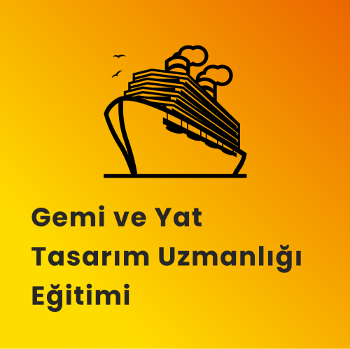 Gemi ve Yat Tasarım Uzmanlığı Eğitimi